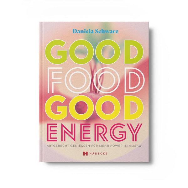 Buchabbildung Haedecke Daniela Schwarz Good Food Good Energy Ratgeber