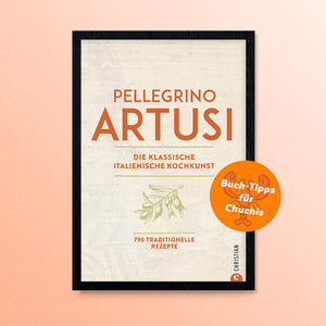 Die klassische italienische Kochkunst · Pellegrino Artusi · Christian Verlag